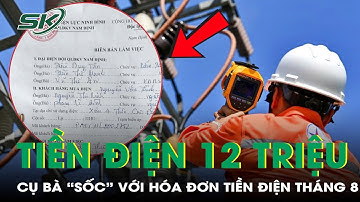 Điện lực lý giải nguyên nhân khiến hóa đơn tiền điện của cụ bà 77 tuổi lên tới 12 triệu đồng | SKĐS