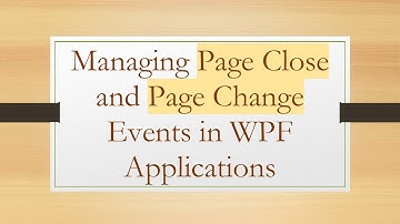 Managing Page Close and Page Change Events in WPF Applications