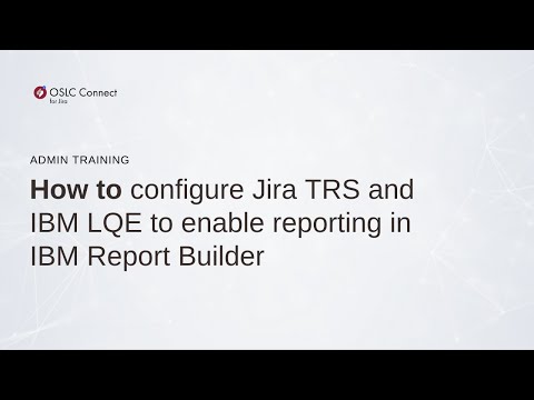 How to configure Jira TRS and IBM LQE to enable reporting in IBM Report Builder // Admin Training