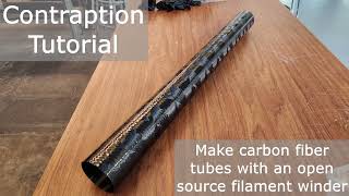 Contraption Tutorial - Make Carbon Fiber Tubes With An Open Source Filament Winder