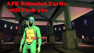 APB Reloaded Funtage #4 - Don't F*ck with the turtle