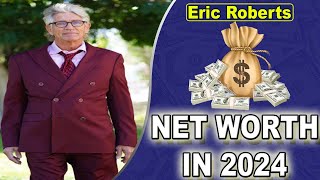 Eric Roberts Net Worth 2024 {Sep 2024} What Is Eric Roberts Net Worth? | Check Salary, Biography