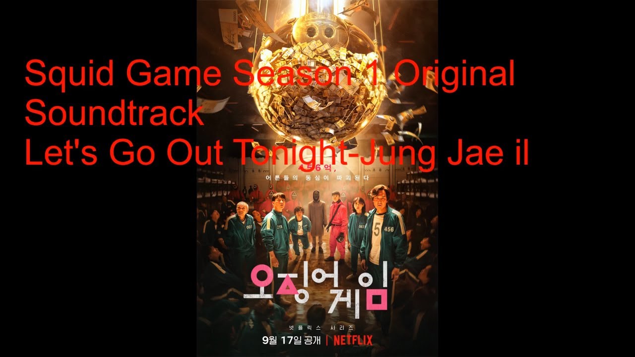 Watch Squid Game Korean Series Original Soundtrack Season 1 Let's Go Out Tonight-Jung Jae-il on YouTube Watch Squid Game Korean Series Original Soundtrack Season 1 Let's Go Out Tonight-Jung Jae-il on YouTube