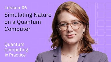 Simulating Nature on a Quantum Computer | Quantum Computing in Practice | Lesson 06