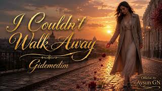 I Couldnt Walk Away - Gidemedim 