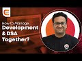 How to Manage Development and DSA Together?