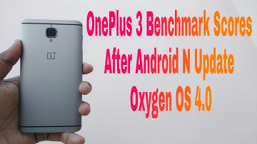 OnePlus 3 Benchmark Scores On Android Nougat 7.0 (Oxygen OS 4.0) TheRefinedTech