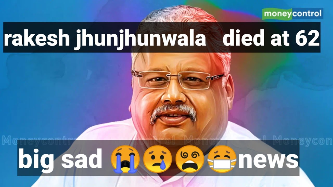 rakesh jhunjhunwala died at 62 ,rakeshjhunjhunwala rip 