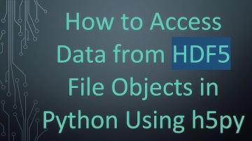 How to Access Data from HDF5 File Objects in Python Using h5py