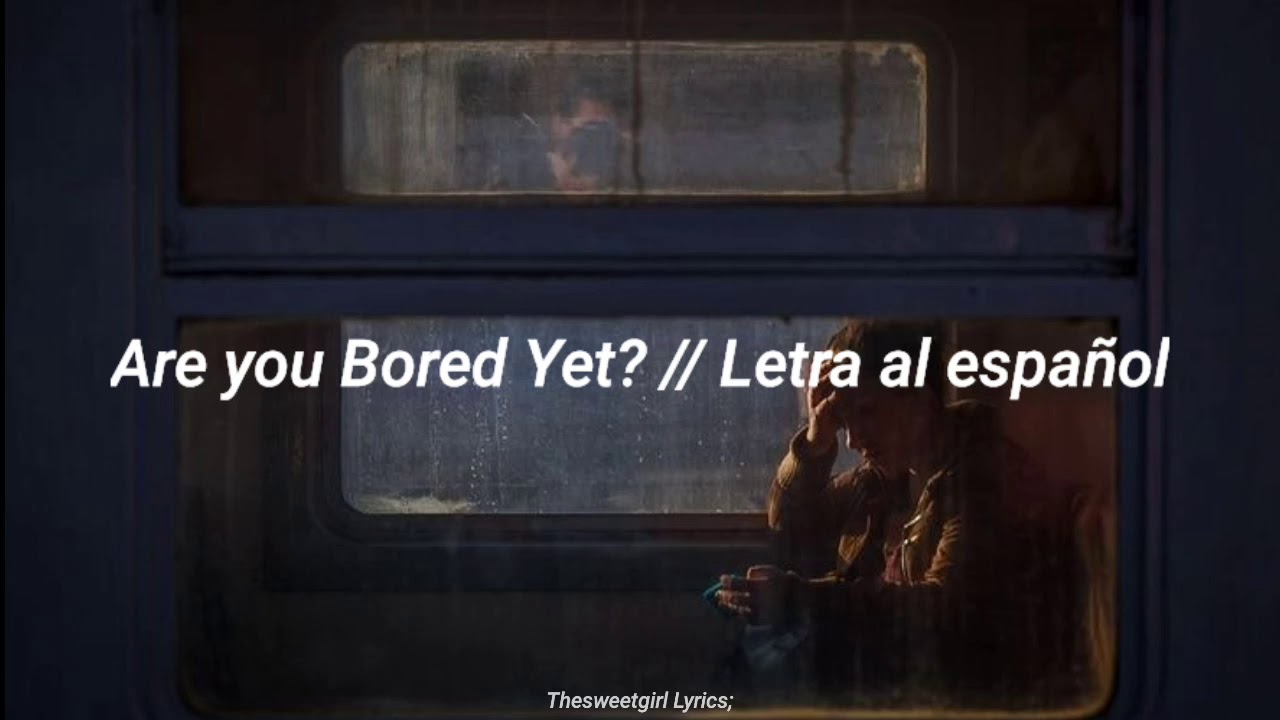 Are You Bored Yet Letra Español
