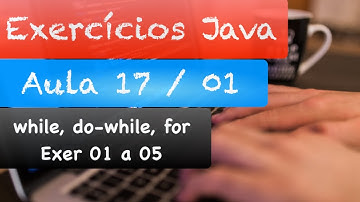 Curso de Java - Correção Exercícios Aula 17 (while, do-while, for) Parte 1