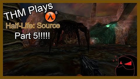THM Plays || Half-Life: Source Part 5 - Into The Xen, Baby!