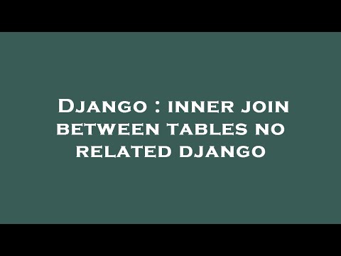 Django : inner join between tables no related django
