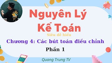 Nguyên Lý Kế Toán chương 4: Các bút toán điều chỉnh phần 1 (siêu dễ hiểu) ♥️ Quang Trung TV