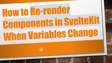 How to Re-render Components in SvelteKit When Variables Change