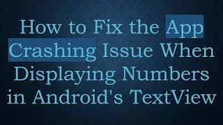 How to Fix the App Crashing Issue When Displaying Numbers in Android's TextView