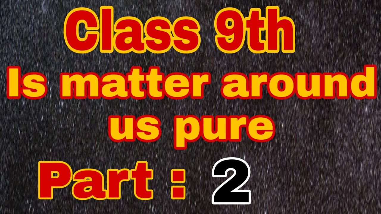 class 9 Chapter 2 Is matter around us pure NCERT CBSE Part 2 // Science ...