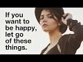 10 Things You Need To Let Go Of To Be Happy