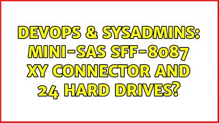 Famous DevOps & SysAdmins: mini-SAS SFF-8087 xy connector and 24 hard drives? Profile