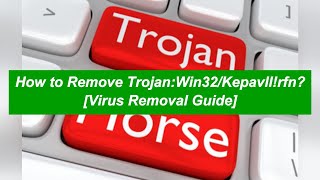 Remove Trojan:Win32/Kepavll!rfn Virus [Kepavll Malware Removal Guide]