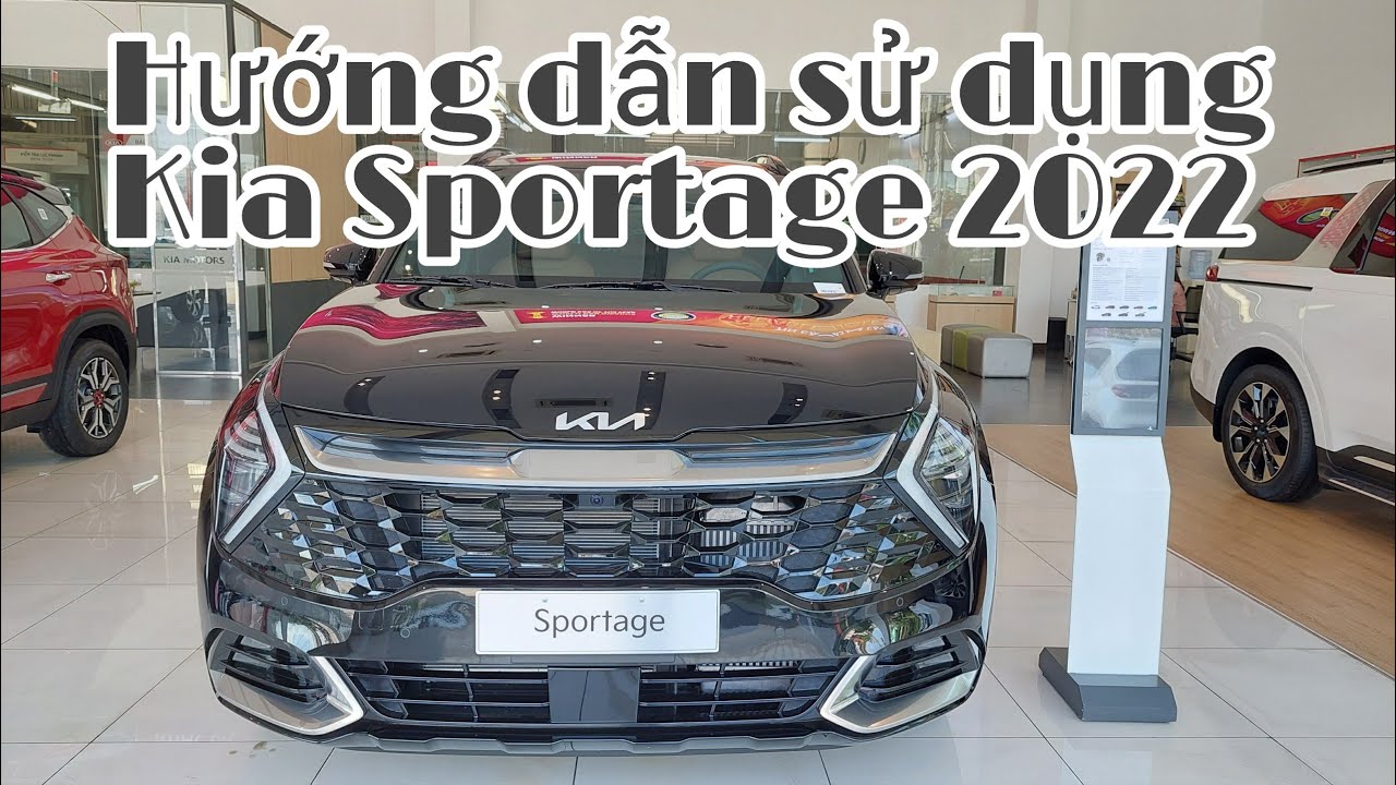 Hướng dẫn sử dụng Kia Sportage 2022. Tính năng hơn hẳn Carnival và Sorento? 