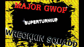 WRECKIN SQUADD MAJOR GWOP SUPERTURNtUP (PROD).YUNGD