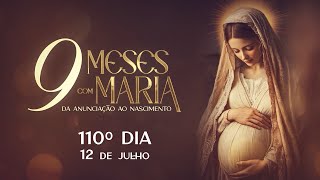  110º Dia | 12 de julho - Nove Meses com Maria 
