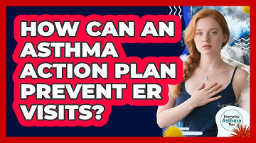 How Can An Asthma Action Plan Prevent ER Visits? - Everyday Asthma Tips