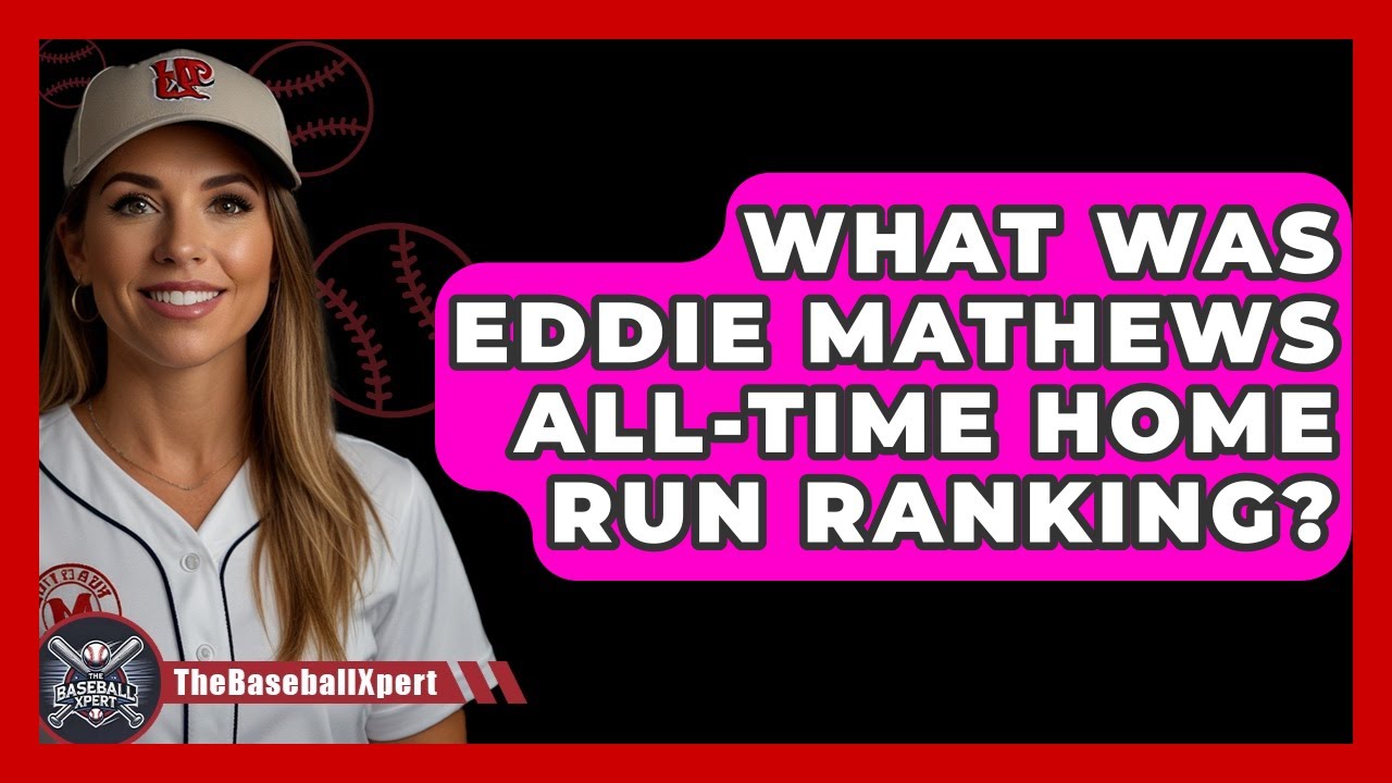 What Was Eddie Mathews All-time Home Run Ranking? - The Baseball Xpert