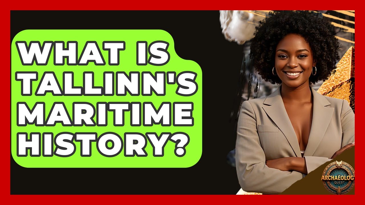 What Is Tallinn's Maritime History? - Archaeology Quest