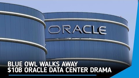 Oracle’s Largest Data Center Partner Walks Away From $10B Deal | Blue Owl Exit