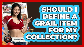 Should I Define A Grail Item For My Collection? - The Memorabilia Zone