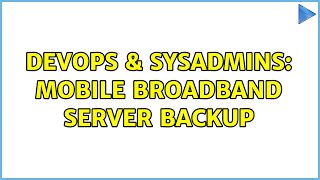 DevOps & SysAdmins: Mobile broadband Server backup