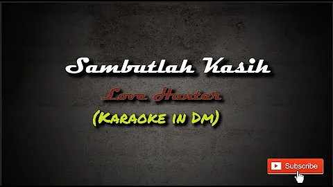 LOVE HUNTER - SAMBUTLAH KASIH (KARAOKE in Dm)