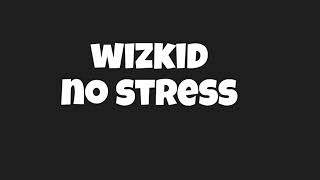 Wizkid 2020 No stress lyrics