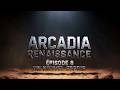ARCADIA RENAISSANCE EPISODE 8 - 4K