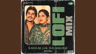 Kan Kar Gal Sun Makhna Lofi Mix