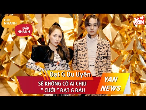 ĐẠT G VÀ DU UYÊN "Sẽ Không Có Ai Chịu Cưới Đạt G Đâu" | HỎI NHANH ĐÁP NHANH | Tin Tức Showbiz Việt