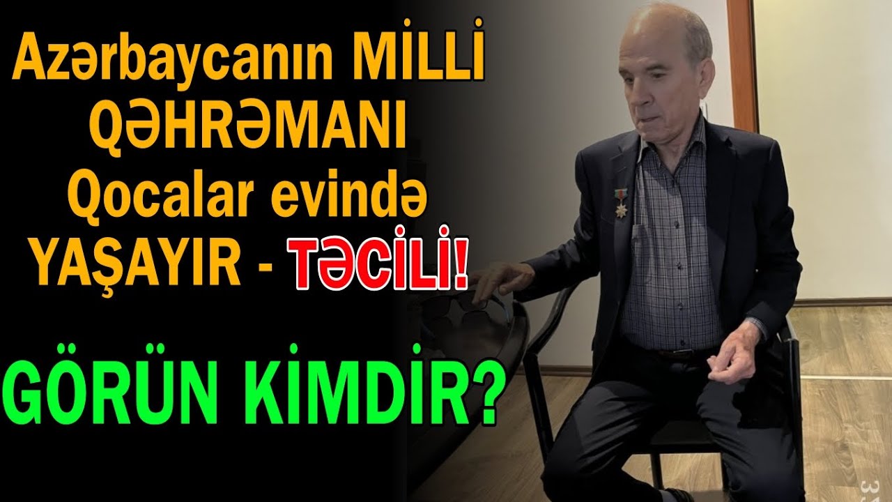 Azərbaycanın milli qəhrəmanı bu qocalar evində QALIRMIŞ - Görün KİMDİR 