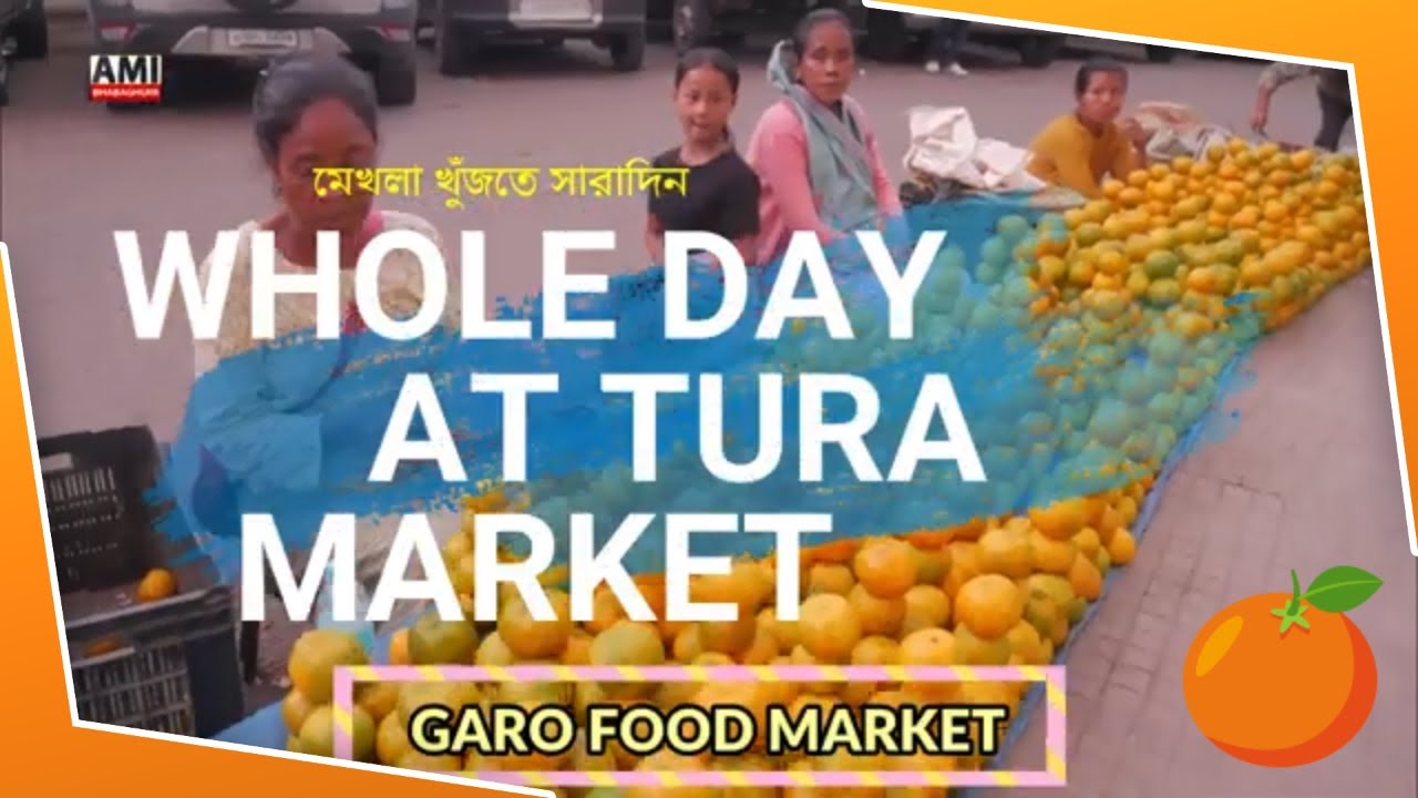 WHOLE DAY SPENT AT TURA MARKET FOR GARO MEKHLA TURA FOOD AND VEGITABLE