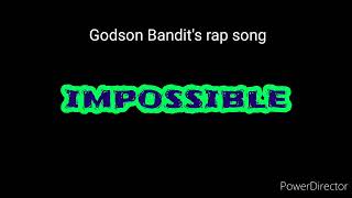 Godson Bandits Rap Song - - - - - Impossible