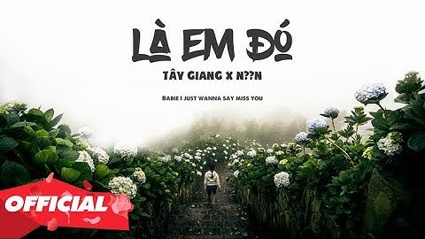 ♬ LÀ EM ĐÓ - Tây Giang x N??N (OFFICIAL LYRIC VIDEO)