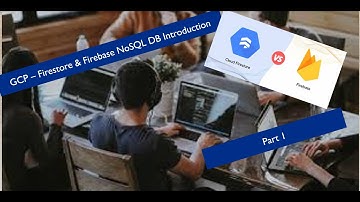 Introduction to Google - Firestore & Firebase : NoSQL DB - Part 1