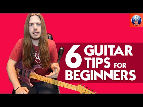 6 Guitar Tips for Beginners - Basic Tips for Someone Just Starting on Guitar