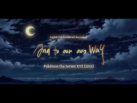 500 Subs And To Our Own Way  Pokmon the Series XYZ 2016  English Dub Soundtrack Replication