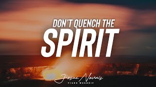 Don't Quench The Spirit // Piano Worship Instrumental // Soaking Worship