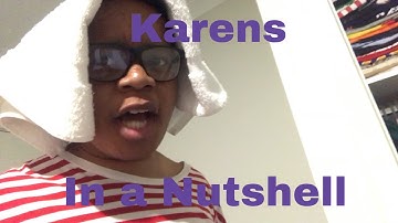 Karens in a Nutshell