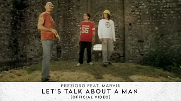 Prezioso feat. Marvin - Let's Talk About A Man [Official Video]