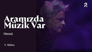 Havasi & Fuat Güner Aramızda Müzik Var 9. Bölüm Trt2