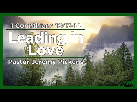 Leading in Love - 1 Corinthians 16:13-14 (Fall Men's Conference Audio)